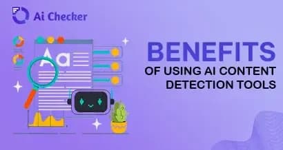 Benefits of Using AI Content Detection Tools 